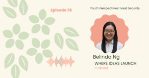 Youth Perspectives 1 - Food Security with Belinda Ng - On Where Ideas Launch Hosted by Katherine Ann Byam