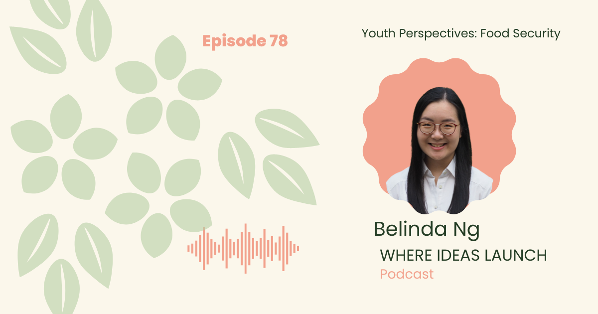 Read more about the article 078 -Youth Perspectives 1: Food Security with Belinda Ng