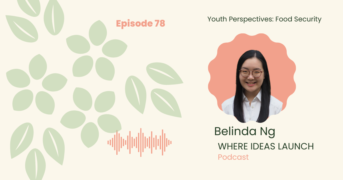 078 -Youth Perspectives 1: Food Security with Belinda Ng