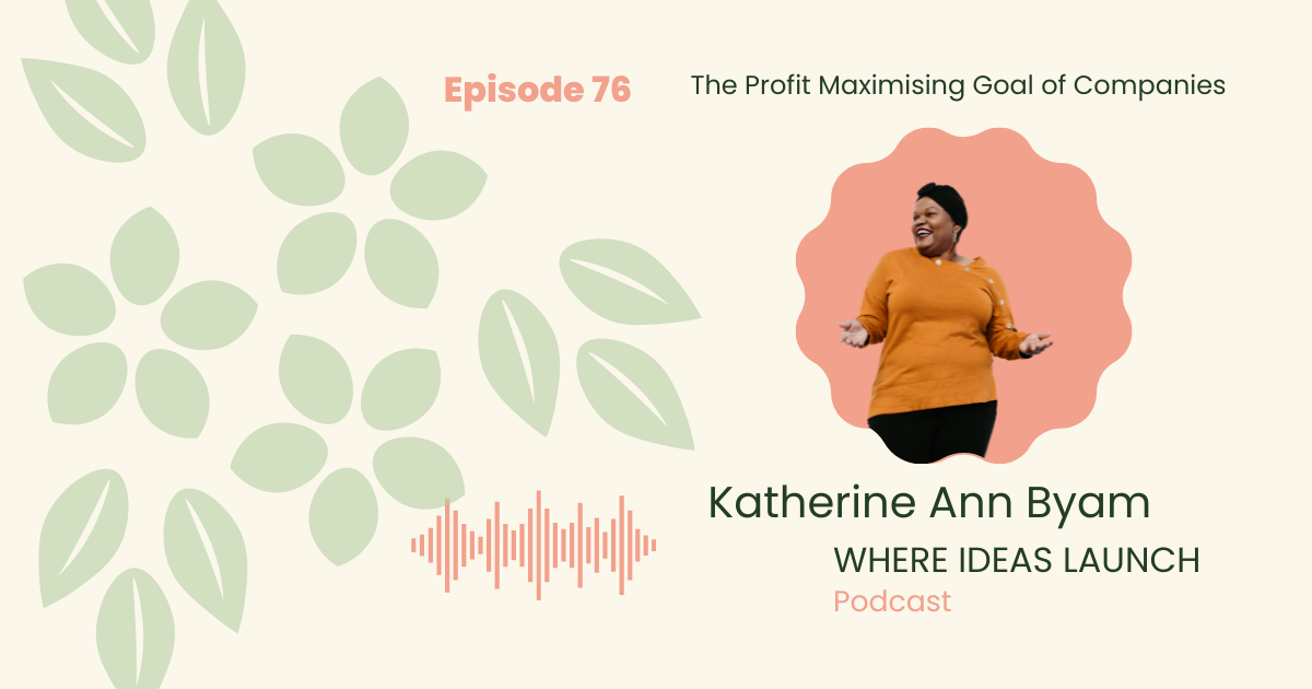 The Profit Maximising Goal of Companies - Where Ideas Launch - Session by Katherine Ann Byam